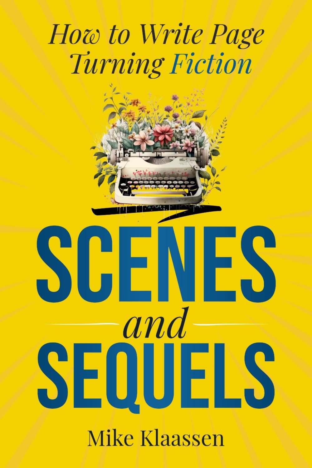 Scenes and Sequels: How to Write Page-Turning Fiction (For Fiction Writers)