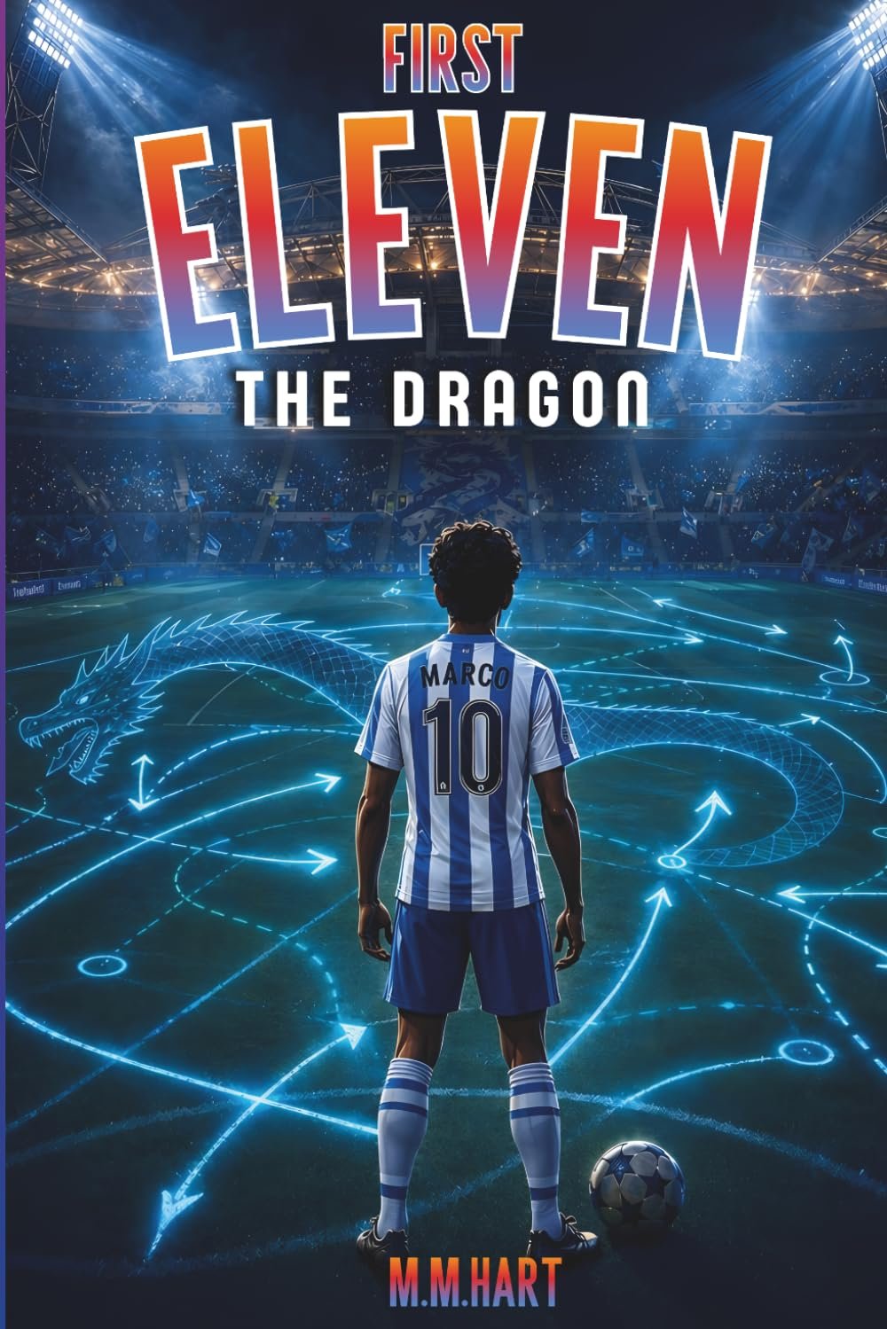 THE DRAGON: A Soccer Novel for Boys Ages 9–14 | The Final Eleven. The Ultimate Rival. | Middle Grade Sports Fiction Series (First Eleven)