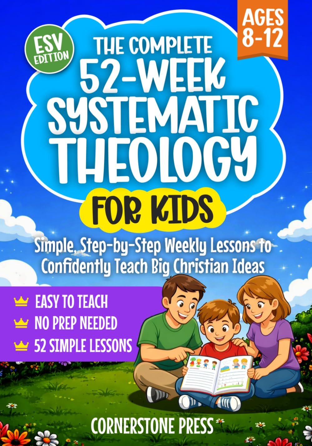 The Complete 52-Week Systematic Theology for Kids (8-12): Simple, Step-by-Step Weekly Lessons for Parents, Pastors, and Teachers to Confidently Teach Big Christian Ideas