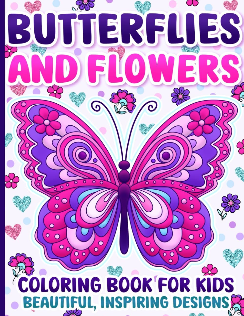 Coloring Book for Kids: Butterflies and Flowers with Positive Affirmations and Inspiring Designs for Girls Ages 4-8 and 8-12
